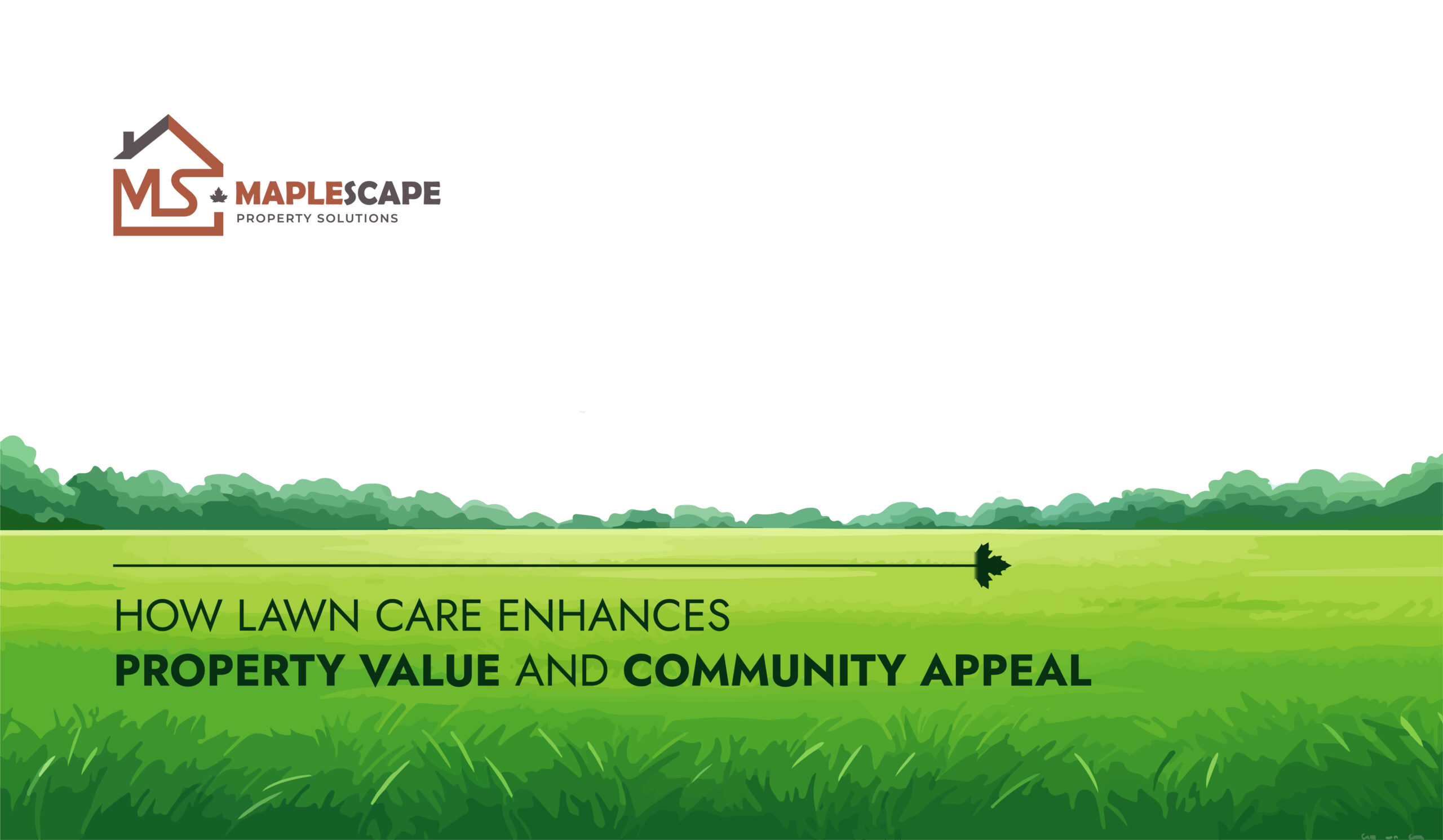 How Lawn Care Enhances Property Value and Community Appeal - Maplescape Property Solutions
