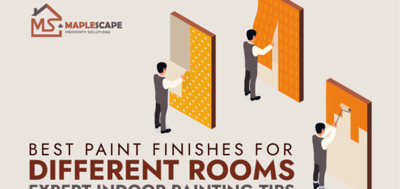 Best Paint Finishes for Different Rooms Expert Indoor Painting Tips - MapleScape Property Solutions