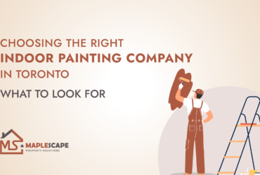 Choosing the Right Indoor Painting Company in Toronto What to Look For - MapleScape Property Solutions