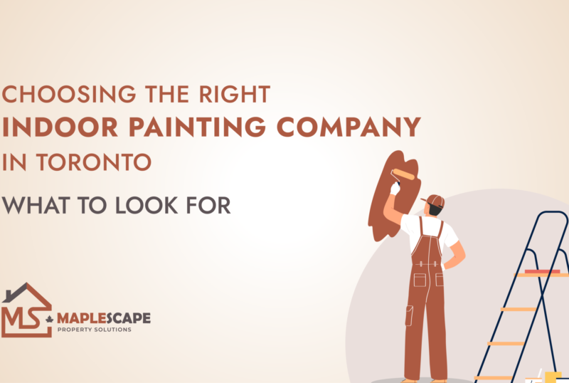 Choosing the Right Indoor Painting Company in Toronto What to Look For - MapleScape Property Solutions