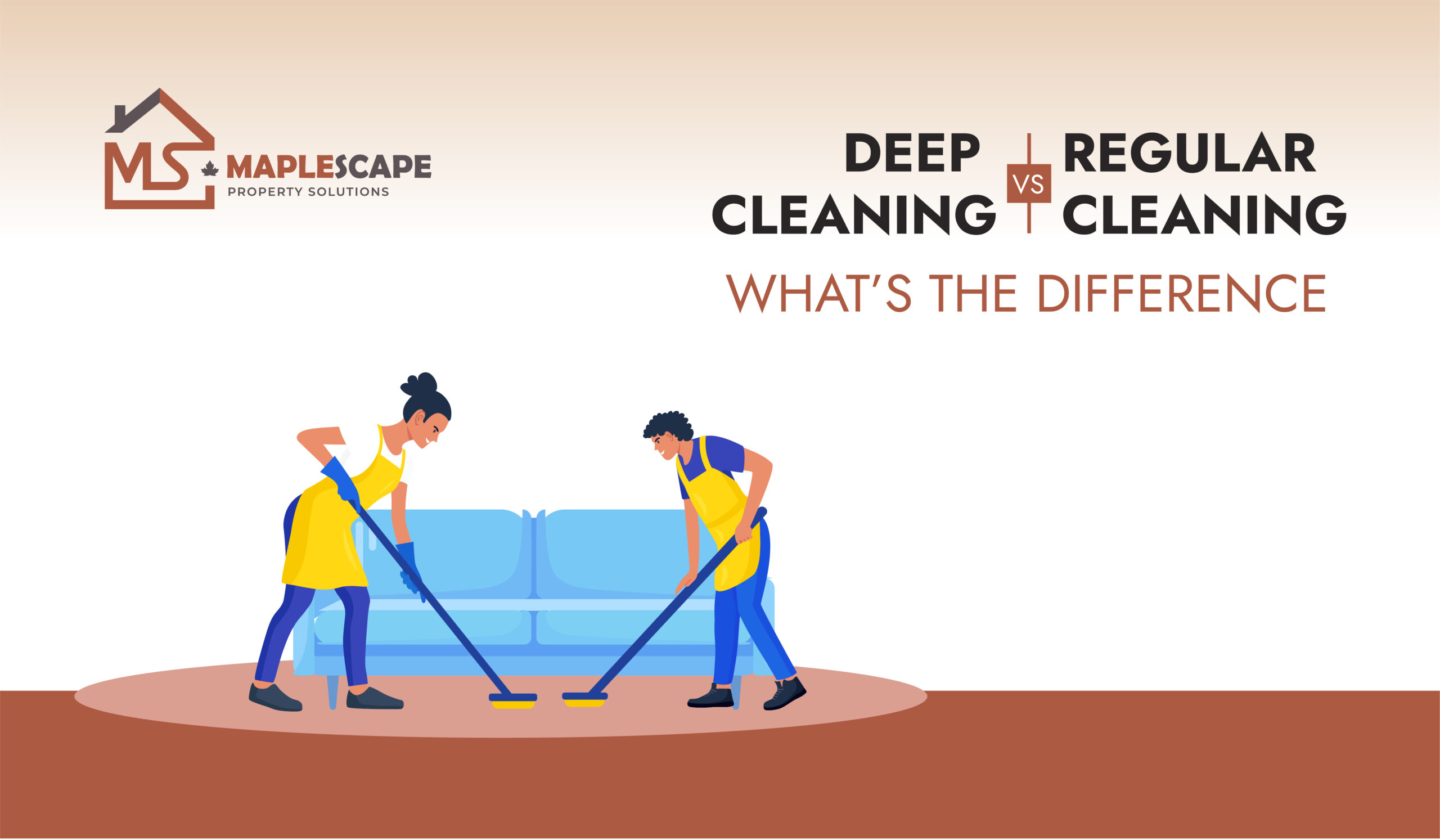 Deep Cleaning vs. Regular Cleaning What’s the Difference - MapleScape Property Solutions