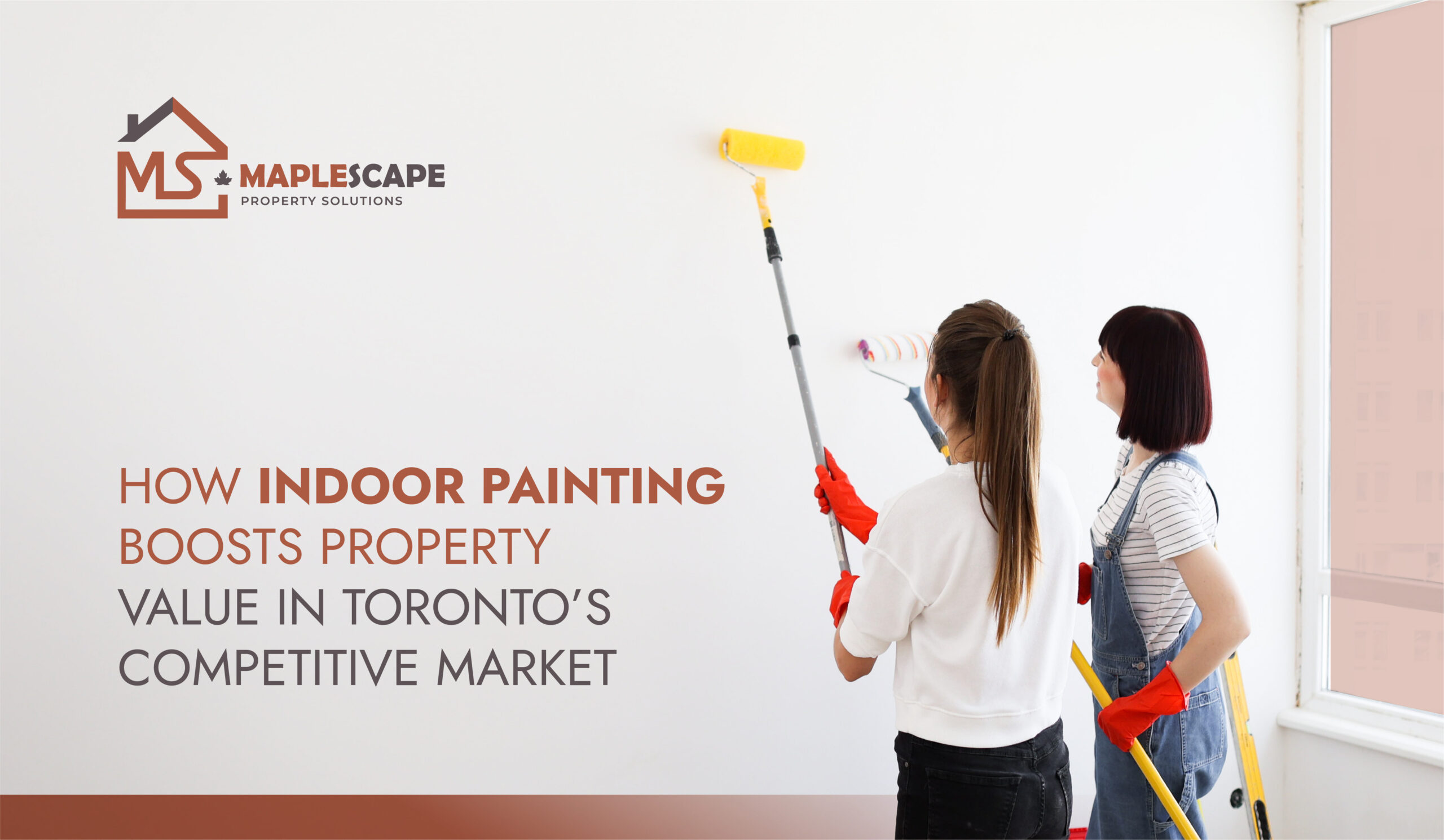 How Indoor Painting Boosts Property Value in Toronto’s Competitive Market - MapleScape