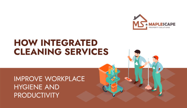How Integrated Cleaning Services Improve Workplace Hygiene and Productivity - MapleScape Property Solutions