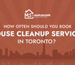 How Often Should You Book House Cleanup Services in Toronto - MapleScape Property Solutions