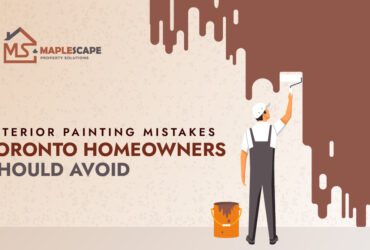 Interior Painting Mistakes Toronto Homeowners Should Avoid - MapleScape Property Solutions