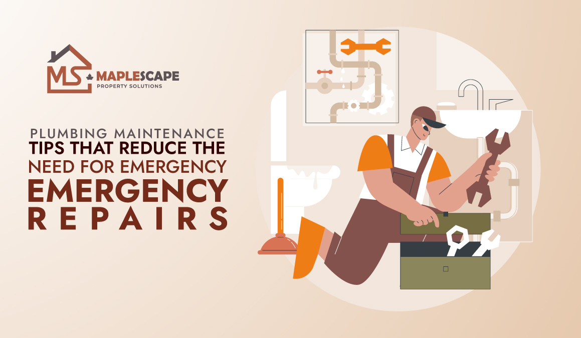 Plumbing Maintenance Tips That Reduce the Need for Emergency Repairs in Toronto - MapleScape Property Solutions