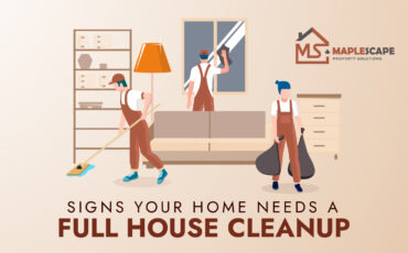 Signs Your Home Needs a Full House Cleanup (Not Just Regular Cleaning) - MapleScape Property Solutions