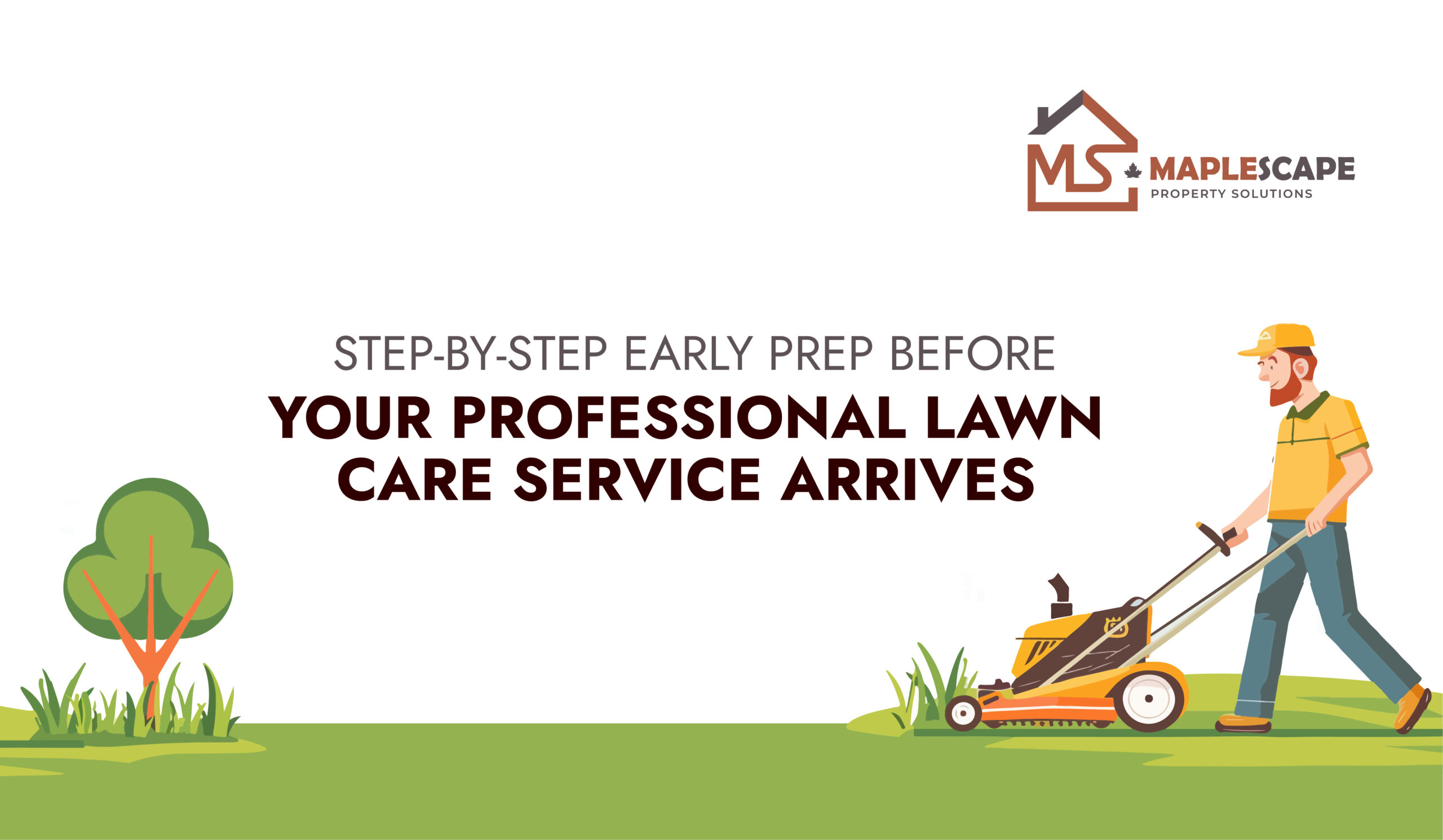 Step-by-Step Early Prep Before Your Professional Lawn Care Service Arrives - MapleScape Property Solutions