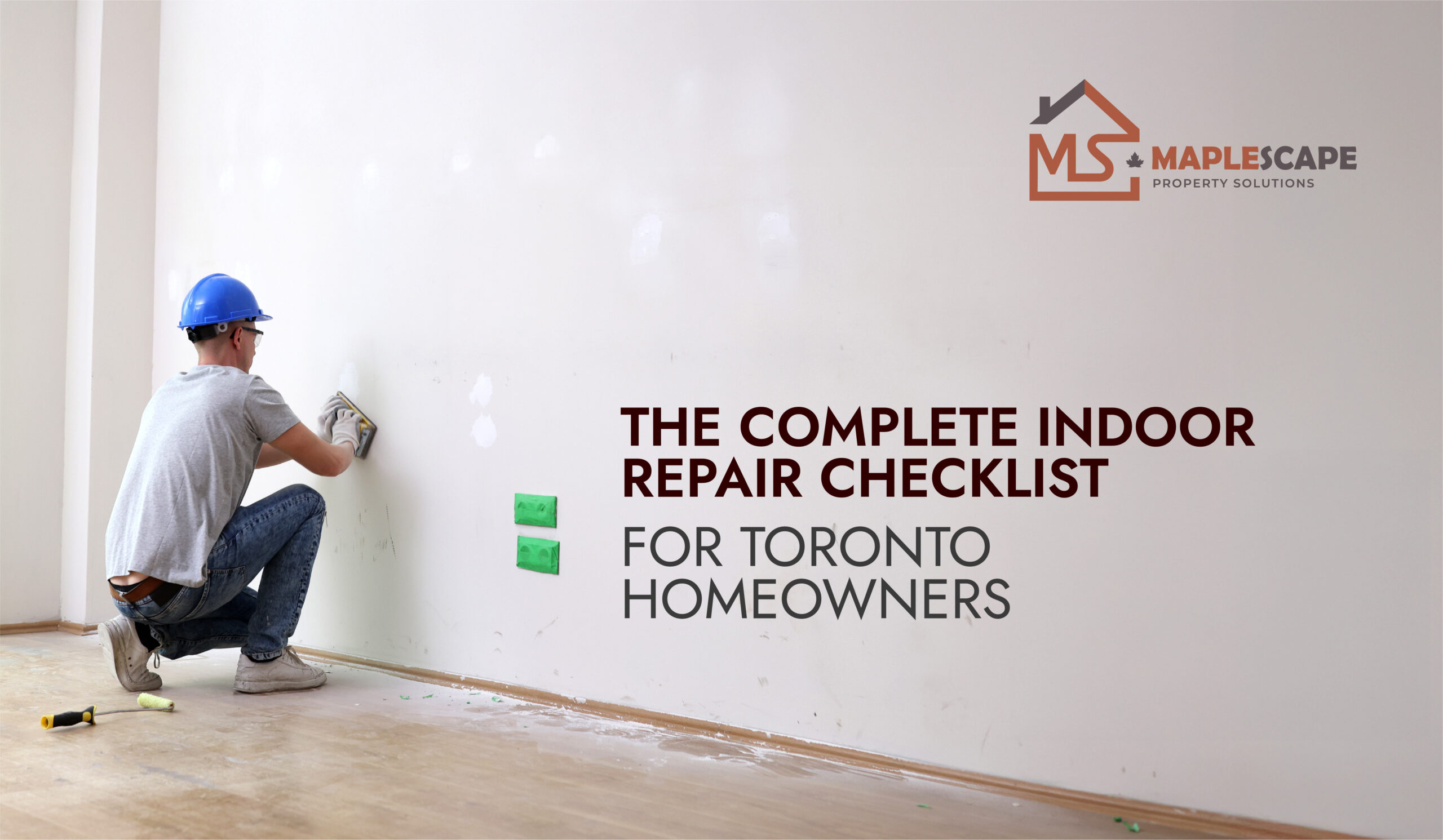 The Complete Indoor Repair Checklist for Toronto Homeowners - MapleScape Property Solutions