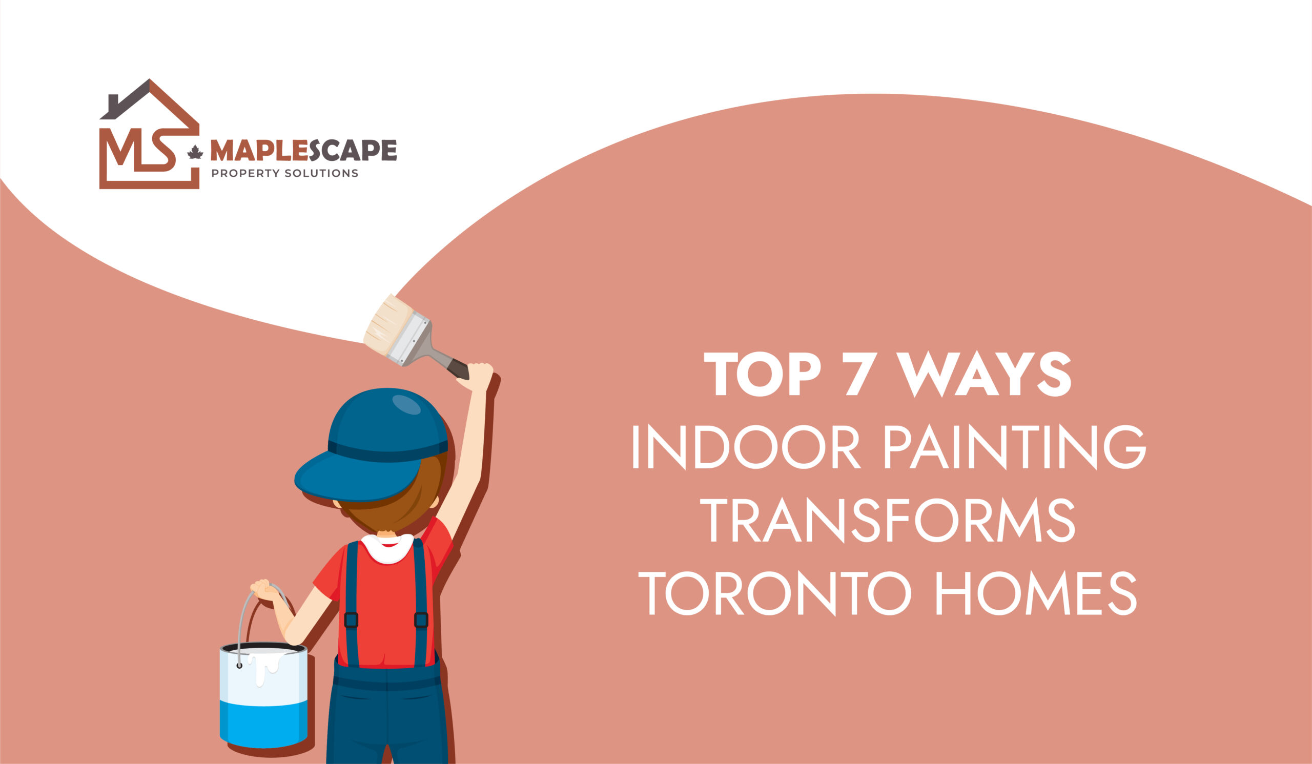 Top 7 Ways Indoor Painting Transforms Toronto Homes - MapleScape Property Solutions