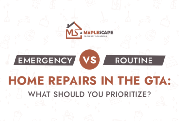 Emergency vs Routine Home Repairs in the GTA What Should You Prioritize - MapleScape Property Solutions