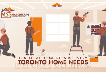 Essential Home Repairs Every Toronto Home Needs Before Selling - MapleScape Property Solutions