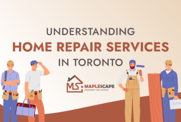 From Small Fixes to Major Repairs Understanding Home Repair Services in Toronto - MapleScape Property Solutions