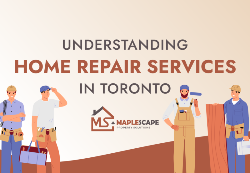 From Small Fixes to Major Repairs Understanding Home Repair Services in Toronto - MapleScape Property Solutions From Small Fixes to Major Repairs Understanding Home Repair Services in Toronto - MapleScape Property Solutions