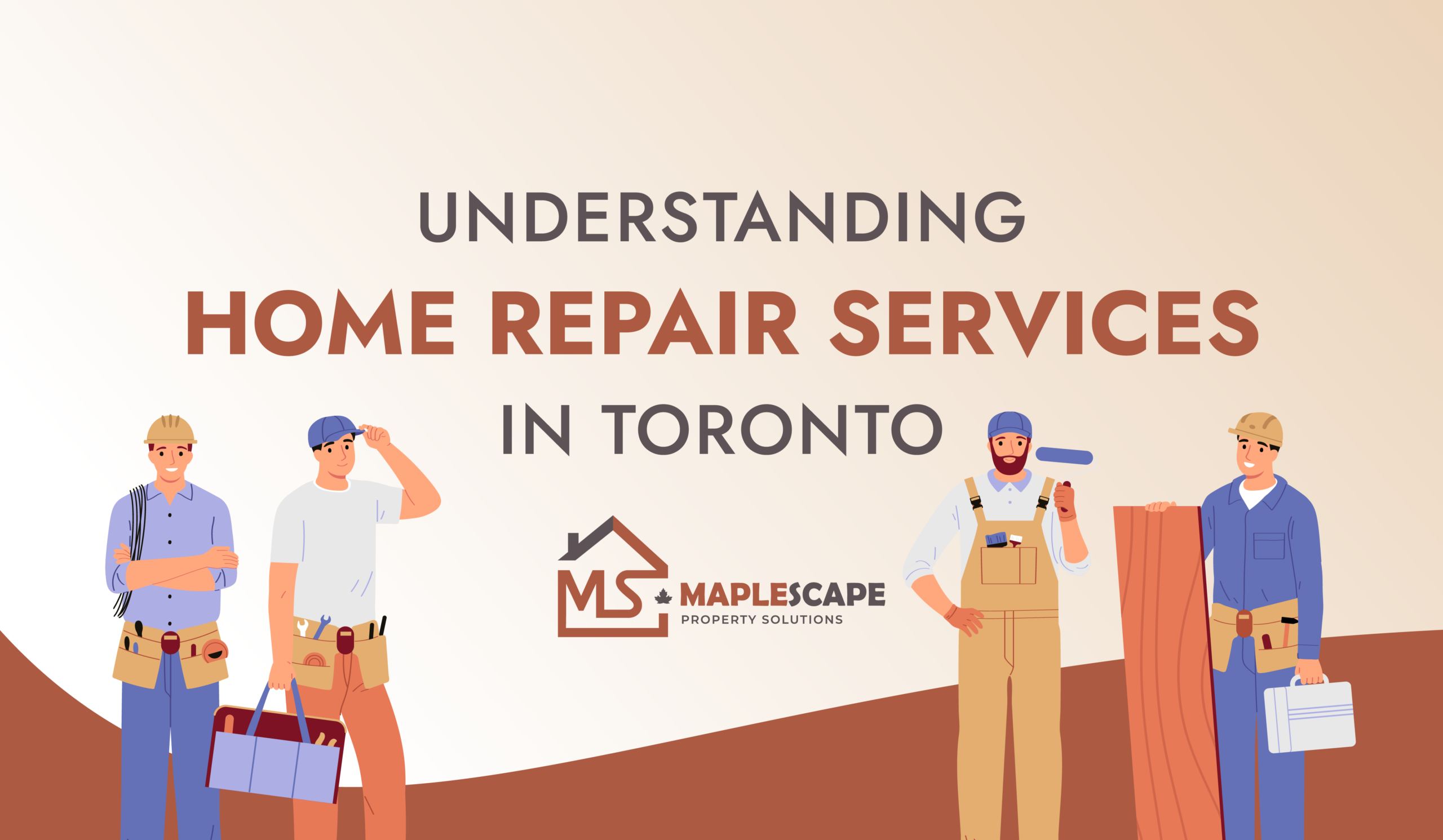 From Small Fixes to Major Repairs Understanding Home Repair Services in Toronto - MapleScape Property Solutions