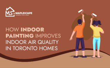 How Indoor Painting Improves Indoor Air Quality in Toronto Homes - MapleScape Property Solutions