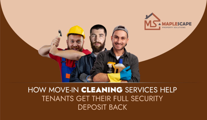 How Move-In Cleaning Services Help Tenants Get Their Full Security Deposit Back - MapleScape Property Solutions