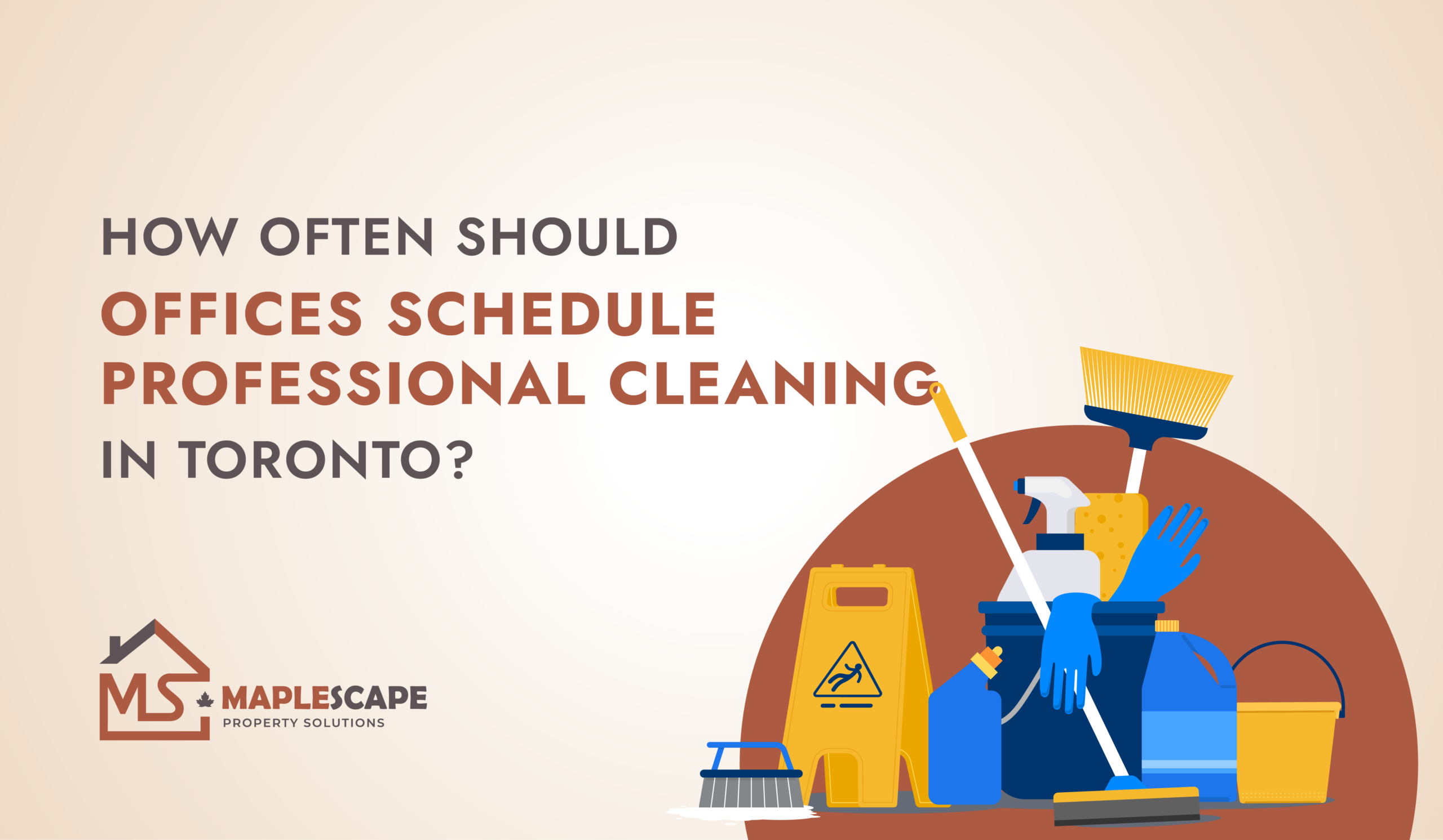 How Often Should Offices Schedule Professional Cleaning in Toronto - MapleScape Property Solutions