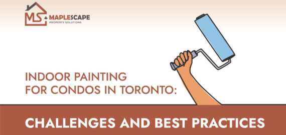 Indoor Painting for Condos in Toronto Challenges and Best Practices - MapleScape Property Solutions