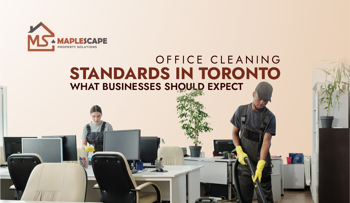 Office Cleaning Standards in Toronto What Businesses Should Expect - MapleScape Property Solutions