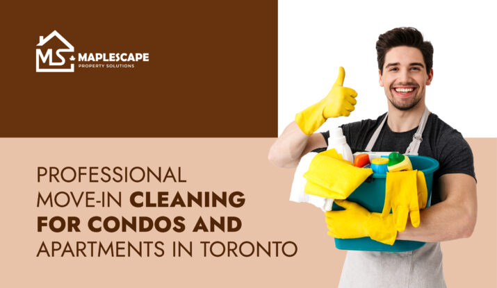 Professional Move-In Cleaning for Condos and Apartments in Toronto - MapleScape Property Solutions