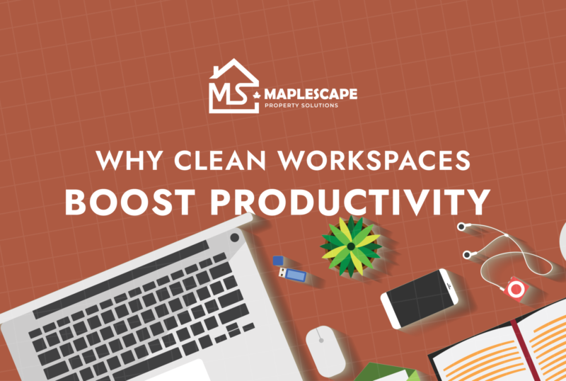 Professional Office Cleaning in Toronto Why Clean Workspaces Boost Productivity - MapleScape Property Solutions