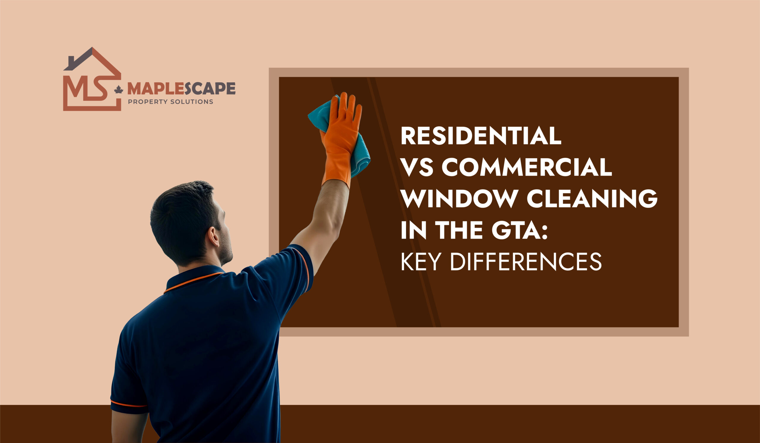Residential vs Commercial Window Cleaning in the GTA Key Differences Explained - MapleScape Property Solutions