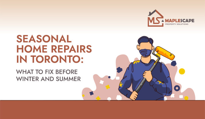 Seasonal Home Repairs in Toronto What to Fix Before Winter and Summer - MapleScape Property Solutions