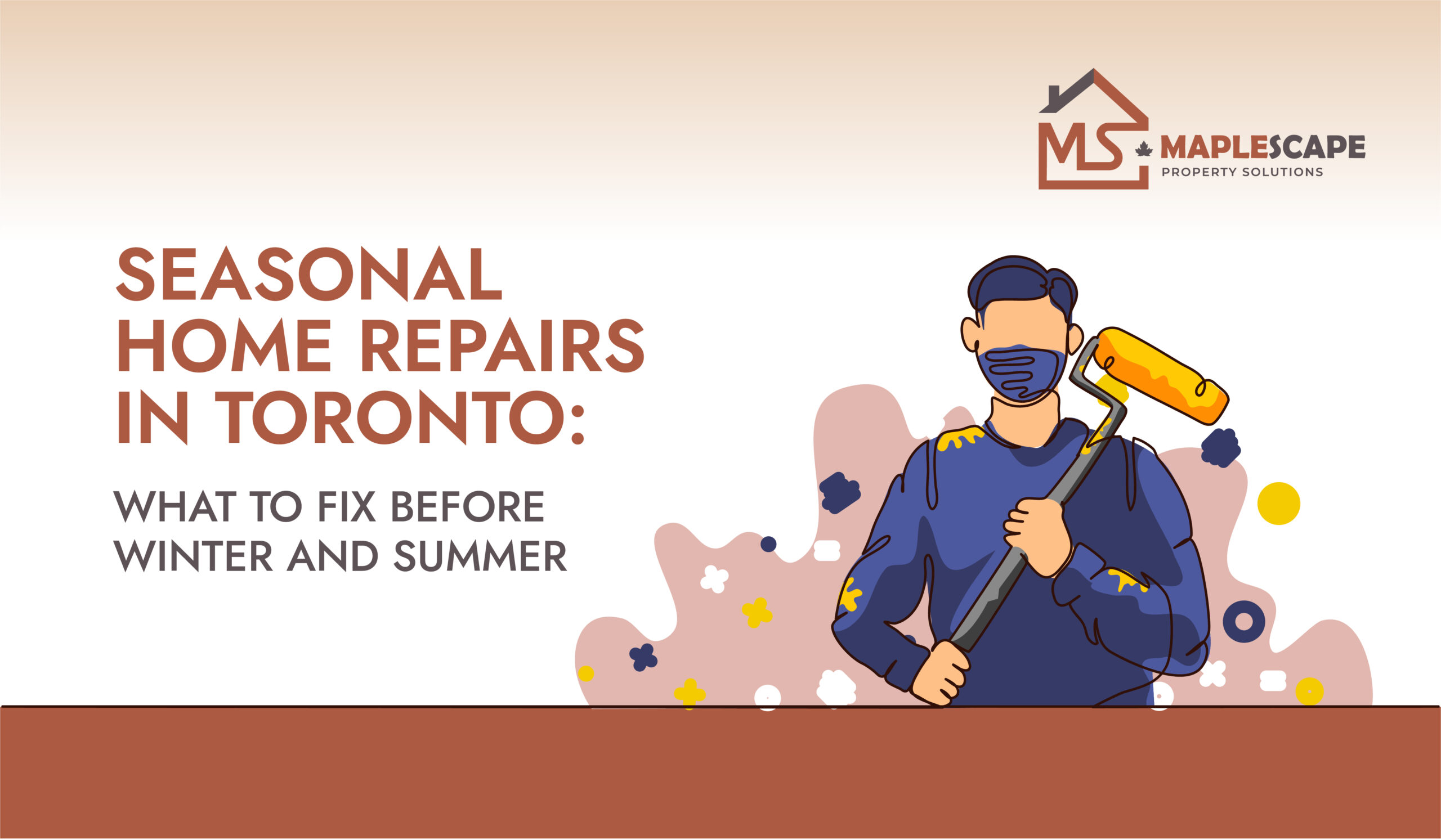 Seasonal Home Repairs in Toronto What to Fix Before Winter and Summer - MapleScape Property Solutions