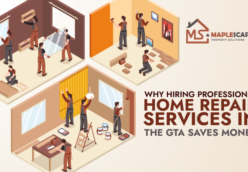 Why Hiring Professional Home Repair Services in the GTA Saves Money Long-Term - MapleScape Property Solutions Why Hiring Professional Home Repair Services in the GTA Saves Money Long-Term - MapleScape Property Solutions