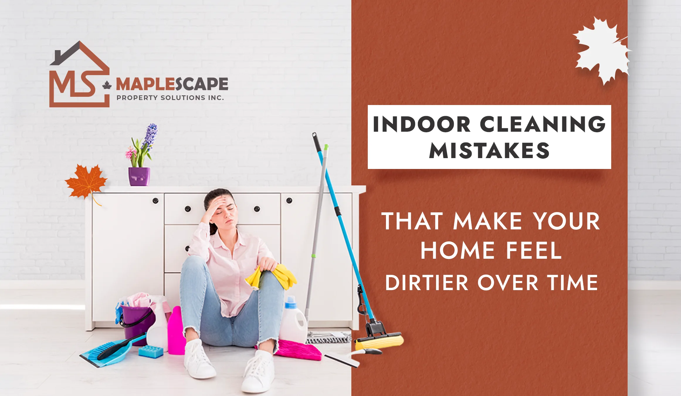 Indoor Cleaning Mistakes That Make Your Home Feel Dirtier Over Time - MapleScape Property Solutions Inc