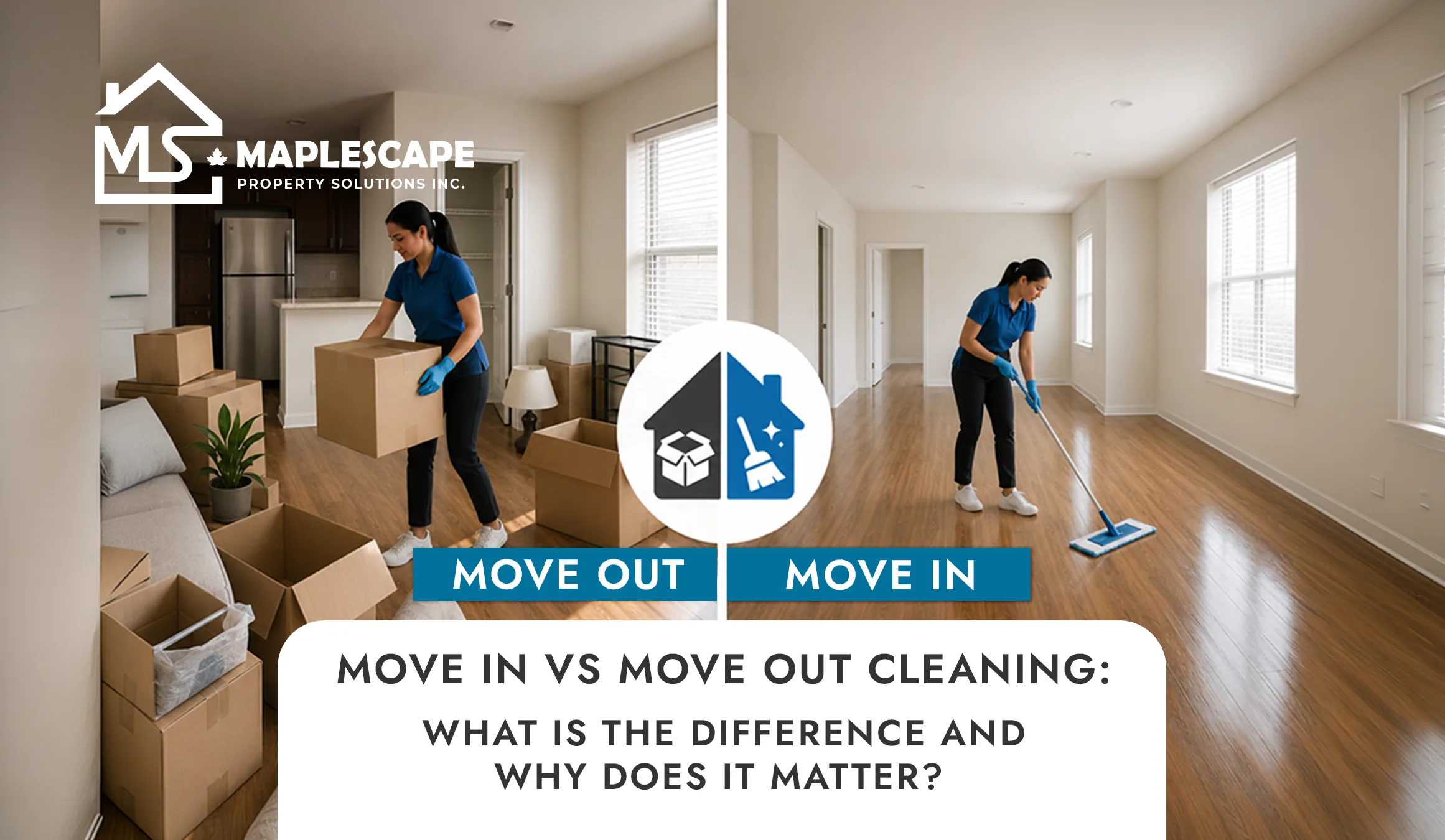 Move In vs Move Out Cleaning What Is the Difference and Why Does It Matter - MapleScape Property Solutions Inc